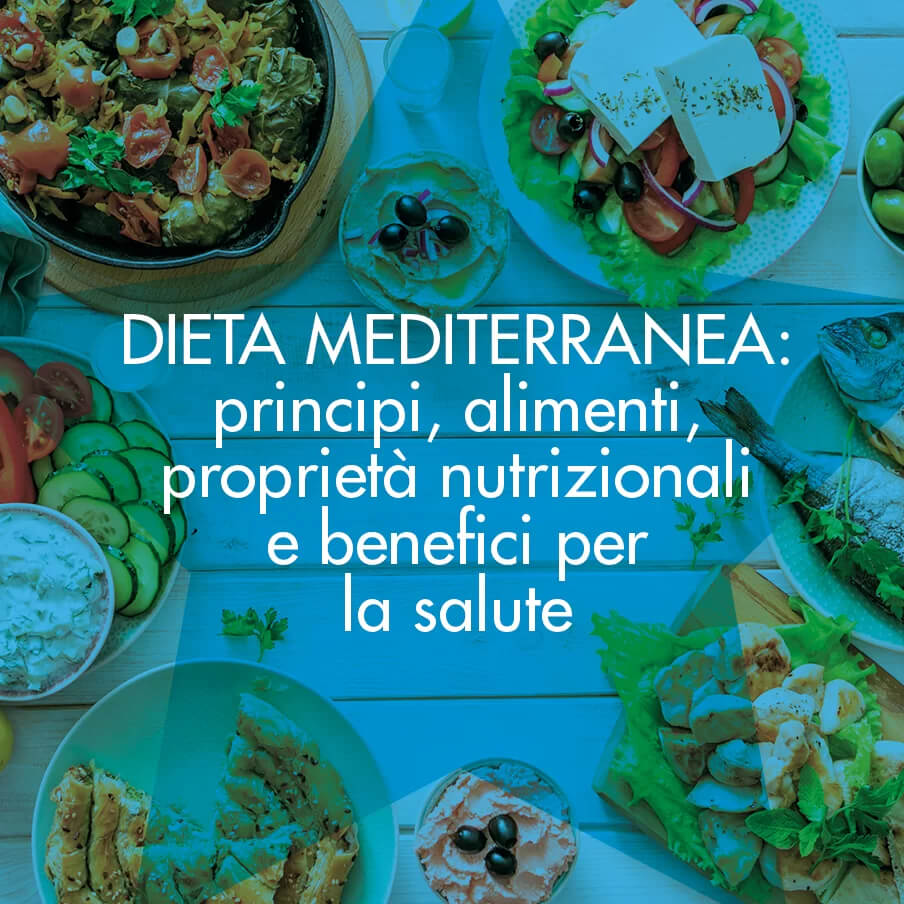 Dieta mediterranea: principi, alimenti, proprietà nutrizionali e benefici per la salute