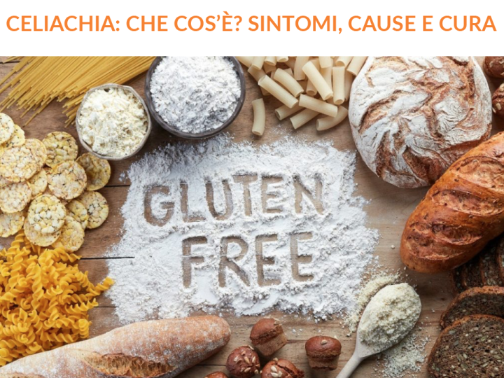 CELIACHIA: CHE COS’E’? SINTOMI, CAUSE E CURA