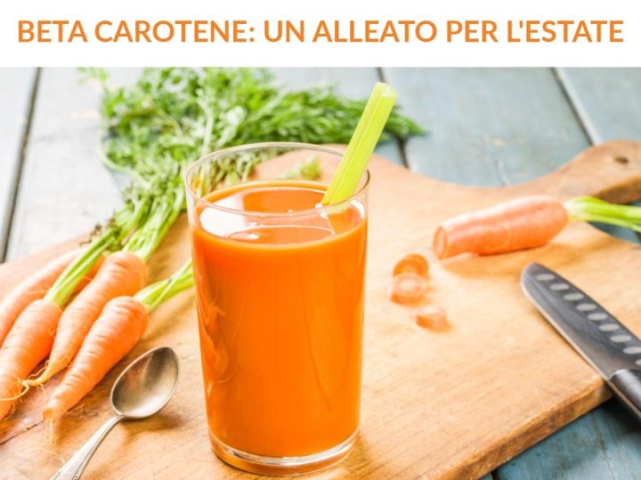 BETA CAROTENE: UN ALLEATO PER L’ESTATE
