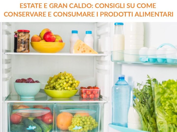 ESTATE E GRAN CALDO: CONSIGLI SU COME CONSERVARE E CONSUMARE I PRODOTTI ALIMENTARI