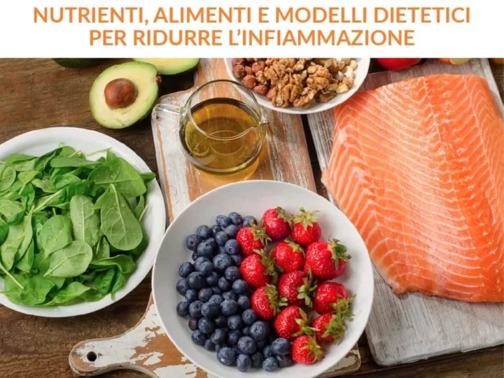 NUTRIENTI, ALIMENTI E MODELLI DIETETICI PER RIDURRE L’INFIAMMAZIONE